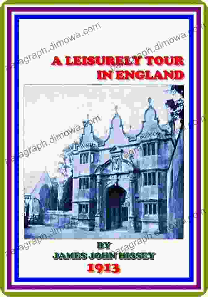 A Leisurely Tour In England By James John Hissey A Leisurely Tour In England By James John Hissey : (full Image Illustrated)