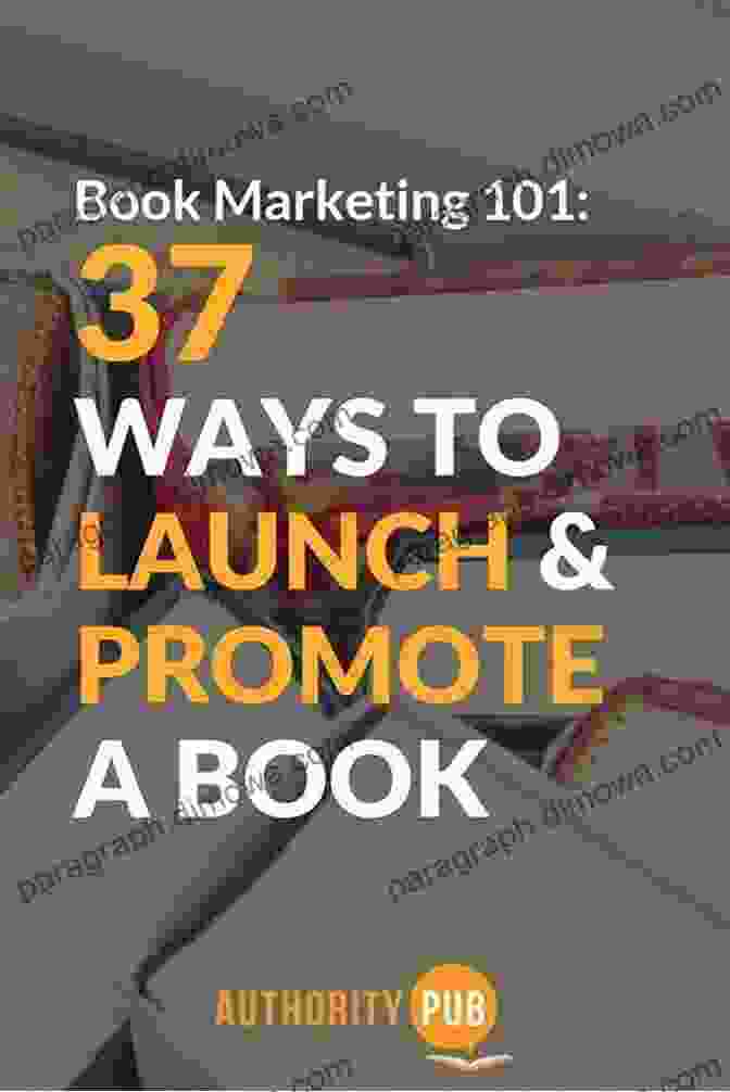 Book Marketing Strategies To Increase Visibility And Sales Publicize Your (Updated): An Insider S Guide To Getting Your The Attention It Deserves