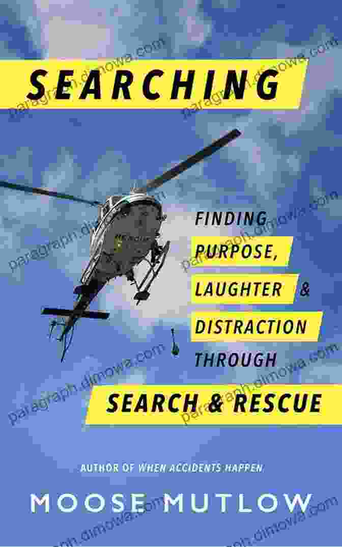 Finding Purpose, Laughter, And Distraction Through Search And Rescue Searching : Finding Purpose Laughter And Distraction Through Search And Rescue