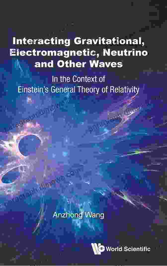 Interacting Gravitational Electromagnetic Neutrino And Other Waves Book Cover Interacting Gravitational Electromagnetic Neutrino And Other Waves: In The Context Of Einstein S General Theory Of Relativity