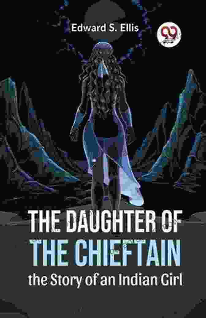 The Story Of An Indian Girl Book Cover The Daughter Of The Chieftain : The Story Of An Indian Girl