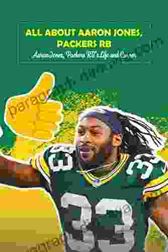 All About Aaron Jones Packers RB: Aaron Jones Packers RB S Life And Career: Aaron Jones Packers RB