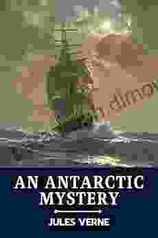 An Antarctic Mystery (Classics And Annotated)