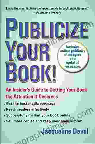 Publicize Your (Updated): An Insider S Guide To Getting Your The Attention It Deserves