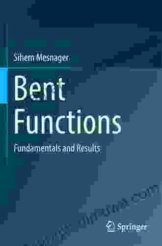 Bent Functions: Fundamentals And Results