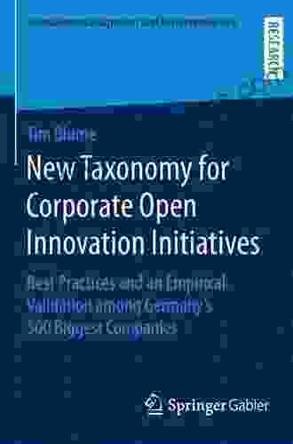 New Taxonomy For Corporate Open Innovation Initiatives: Best Practices And An Empirical Validation Among Germany S 500 Biggest Companies (Innovationsmanagement Und Entrepreneurship)