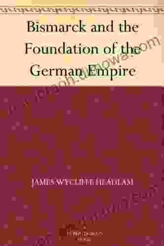 Bismarck And The Foundation Of The German Empire