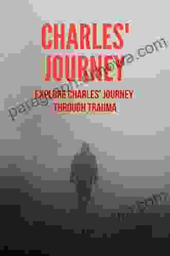 Charles Journey: Explore Charles Journey Through Trauma