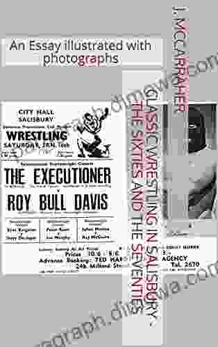 Classic Wrestling In Salisbury The Sixties And The Seventies: An Essay Illustrated With Photographs