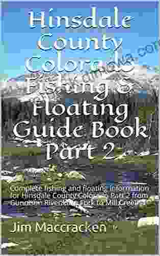 Hinsdale County Colorado Fishing Floating: Complete Fishing And Floating Information For Hinsdale County Colorado Part 4 From Rough Creek To Williams Lake (Colorado Fishing Floating Guide Book)