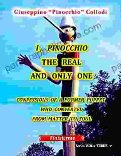 I Pinocchio The Real And Only One: Confessions Of A Former Puppet Who Converted From Matter To Soul (Isola Verde 9)