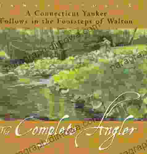 The Complete Angler: A Connecticut Yankee Follows In The Footsteps Of Walton