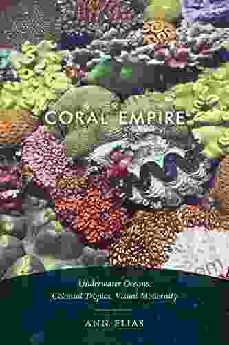 Coral Empire: Underwater Oceans Colonial Tropics Visual Modernity