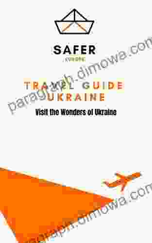 Travel Guide Ukraine : Visit The Wonders Of Ukraine (Travel To Europe With Safer : Discover Europe And Beyond 25)