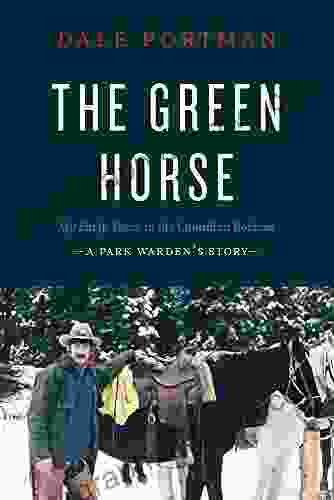 The Green Horse: My Early Years In The Canadian Rockies A Park Warden S Story