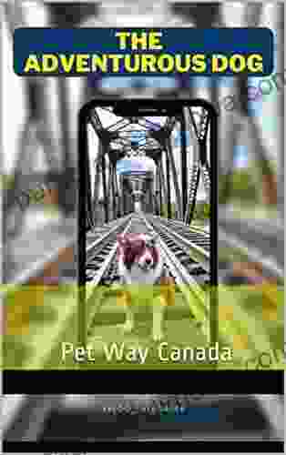 The Adventurous Dog: Pet Way Canada (Quebec Petfriendly 1)