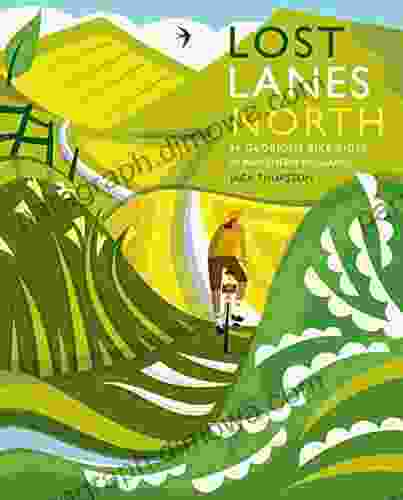 Lost Lanes North: 36 Glorious bike rides in Yorkshire Lake District Northumberland Pennines and northern England