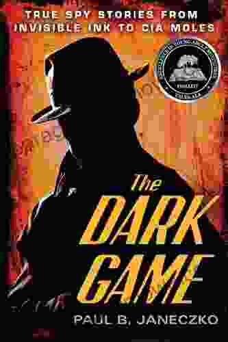 The Dark Game: True Spy Stories