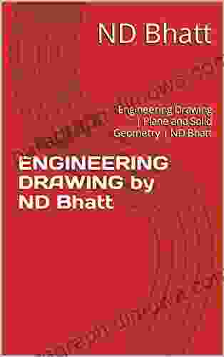 ENGINEERING DRAWING by ND Bhatt: Engineering Drawing Plane and Solid Geometry ND Bhatt