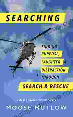 Searching : Finding Purpose Laughter And Distraction Through Search And Rescue