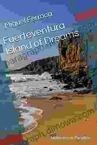 Fuerteventura Island Of Dreams: In Colour: Moments In Paradise