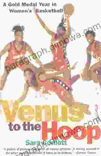 Venus To The Hoop: A Gold Medal Year In Women S Basketball