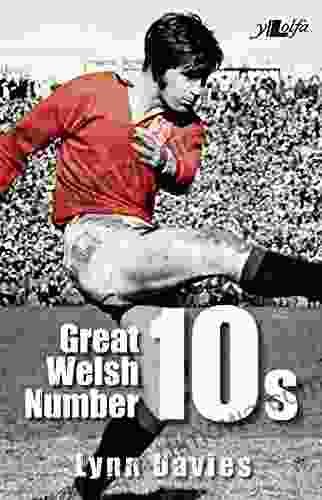 Great Welsh Number 10s: A Licence to Thrill: Welsh Rugby Fly Halves 1947 1999