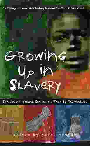 Growing Up In Slavery: Stories Of Young Slaves As Told By Themselves