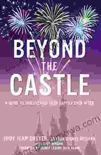 Beyond The Castle: A Guide To Discovering Your Happily Ever After