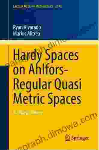 Hardy Spaces On Ahlfors Regular Quasi Metric Spaces: A Sharp Theory (Lecture Notes In Mathematics 2142)