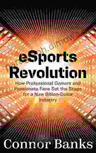 e Sports Revolution: How Professional Gamers and Passionate Fans Set the Stage for a New Billion Dollar Industry