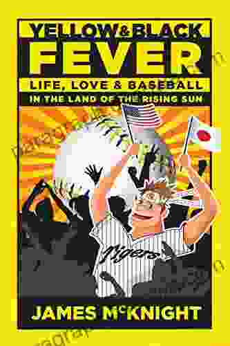 Yellow Black Fever: Life Love And Baseball In The Land Of The Rising Sun (Yellow Black Fever Series)