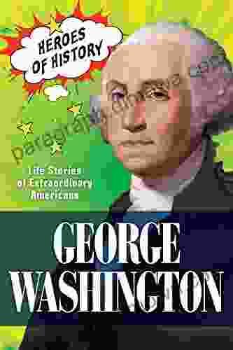 George Washington: Life Stories Of Extraordinary Americans (TIME Heroes Of History #2)