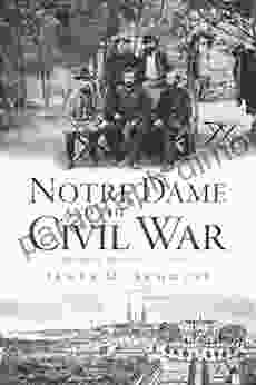 Notre Dame And The Civil War: Marching Onward To Victory (Civil War Series)