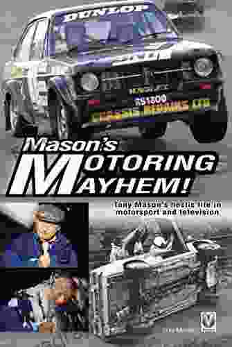 Mason S Motoring Mayhem: Tony Mason S Hectic Life In Motorsport And Television