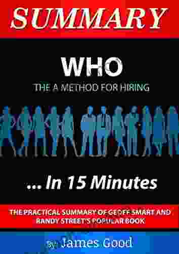 Summary: WHO The A Method of Hiring In 15 Minutes The Practical Summary of Geoff Smart and Randy Street s