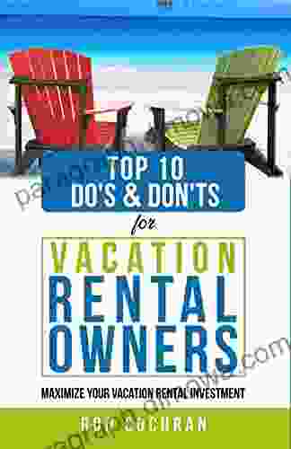 Top 10 Do S Don Ts For Vacation Rental Owners: Maximize Your Vacation Rental Investment