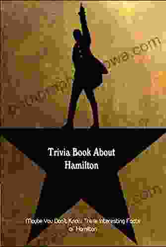 Trivia About Hamilton: Maybe You Don t Know These Interesting Facts of Hamilton: Hamilton Quizzes