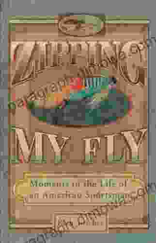 Zipping My Fly: Moments In The Life Of An American Sportsman