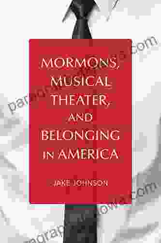 Mormons Musical Theater And Belonging In America (Music In American Life)