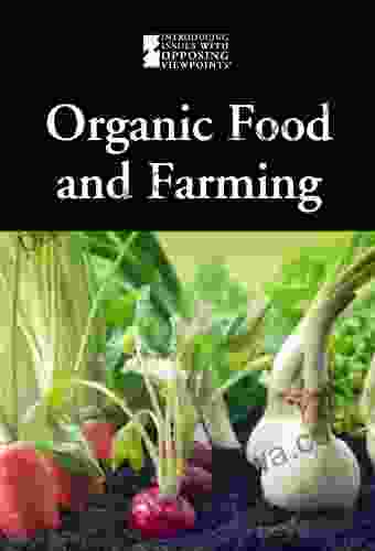 Organic Food And Farming (Introducing Issues With Opposing Viewpoints)