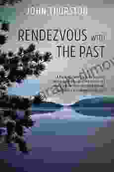 Rendezvous With The Past: A Canoe Trip Solves The Mystery Of A Boy S Ancestry Connecting Him With Generations And Cultures From His Past