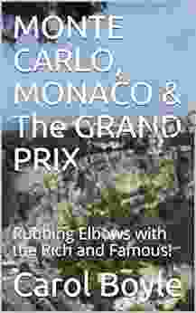 MONTE CARLO MONACO The GRAND PRIX: Rubbing Elbows with the Rich and Famous (Carol s Worldwide Cruise Port Itineraries 1)