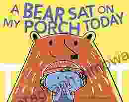 A Bear Sat On My Porch Today: (Story For Kids Childrens With Animals Friendship Inclusivity Book)