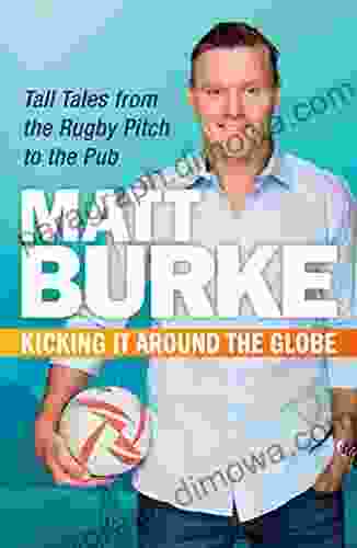 Kicking It Around The Globe: Tall Tales From The Rugby Pitch To The Pub