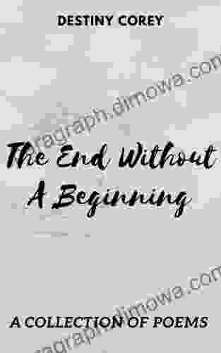 The End Without A Beginning A Collection Of Poems