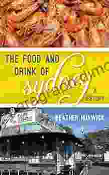 The Food And Drink Of Sydney: A History (Big City Food Biographies)