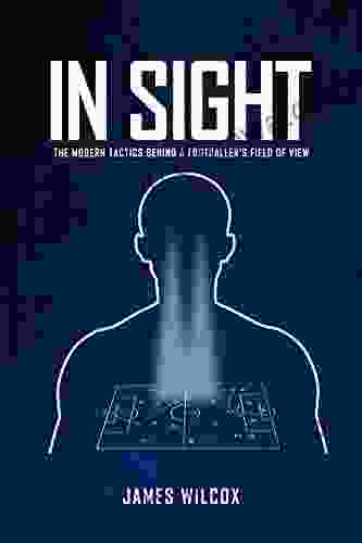 In Sight: The Modern Tactics Behind a Footballer s Field of View