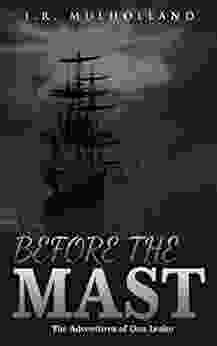 BEFORE THE MAST: A dark but at times humorous tale of the brutal life of a powder monkey in the 18th century Royal Navy (The Adventures of Dan Leake 1)