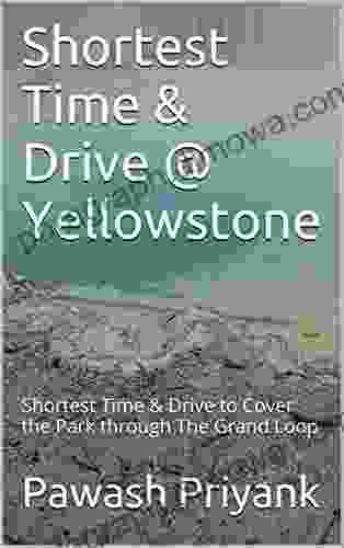 Shortest Time Drive Yellowstone: Shortest Time Drive To Cover The Park Through The Grand Loop